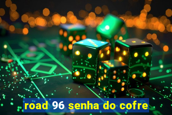 road 96 senha do cofre